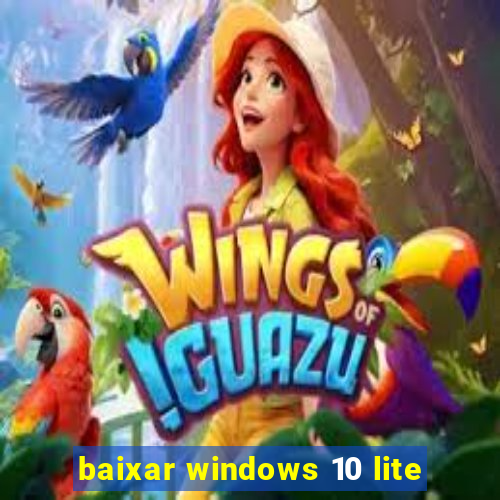 baixar windows 10 lite